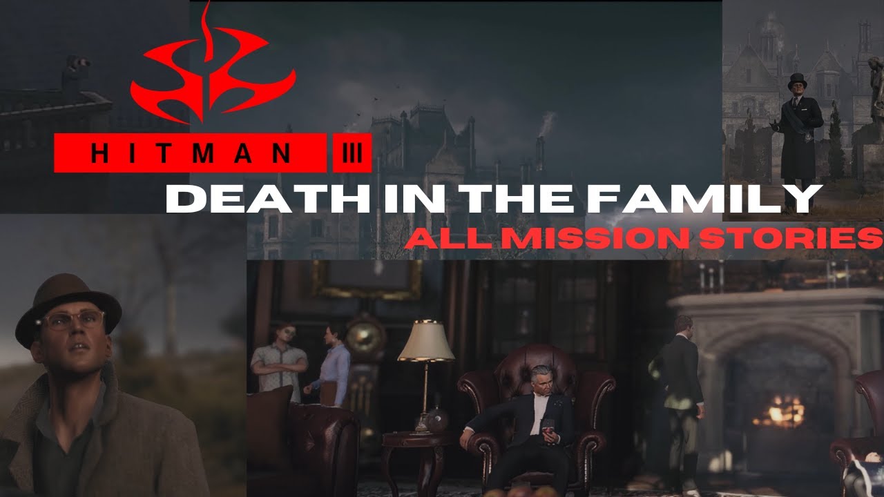 HITMAN 3 - Death of the Family Mission - All Mission Stories