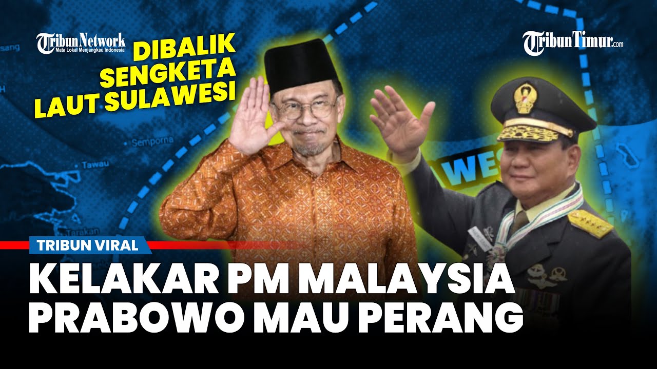 Sengketa Perbatasan Laut Sulawesi Indonesia-Malaysia, PM Anwar: Kami Nyatakan Perang