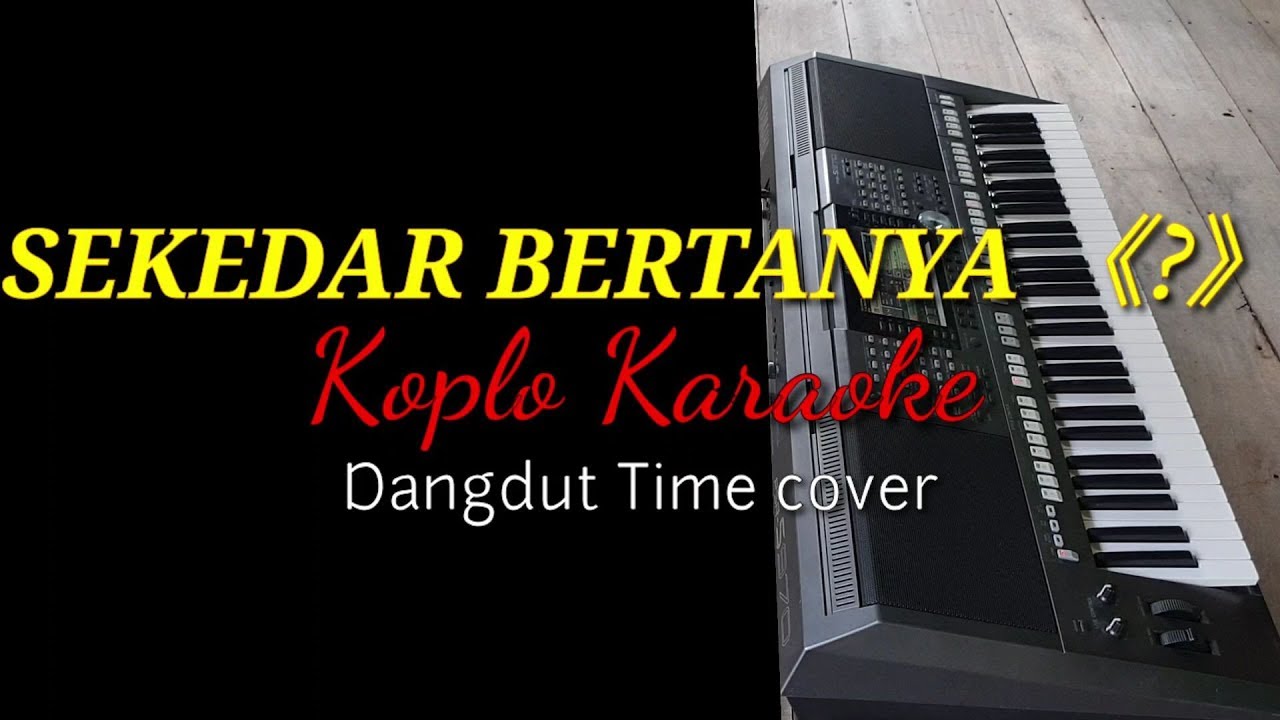 SEKEDAR BERTANYA - Koplo KARAOKE Dangdut Time cover YAMAHA PSR S970
