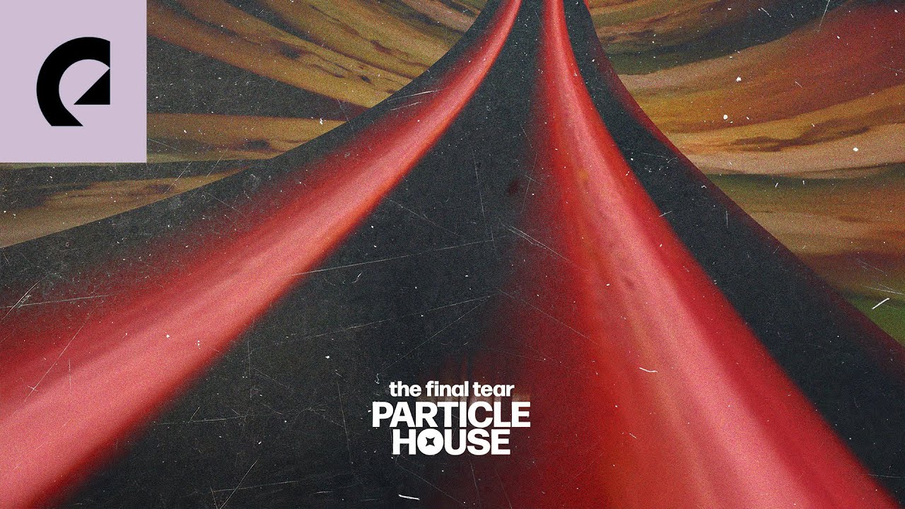 Particle House - The Final Tear