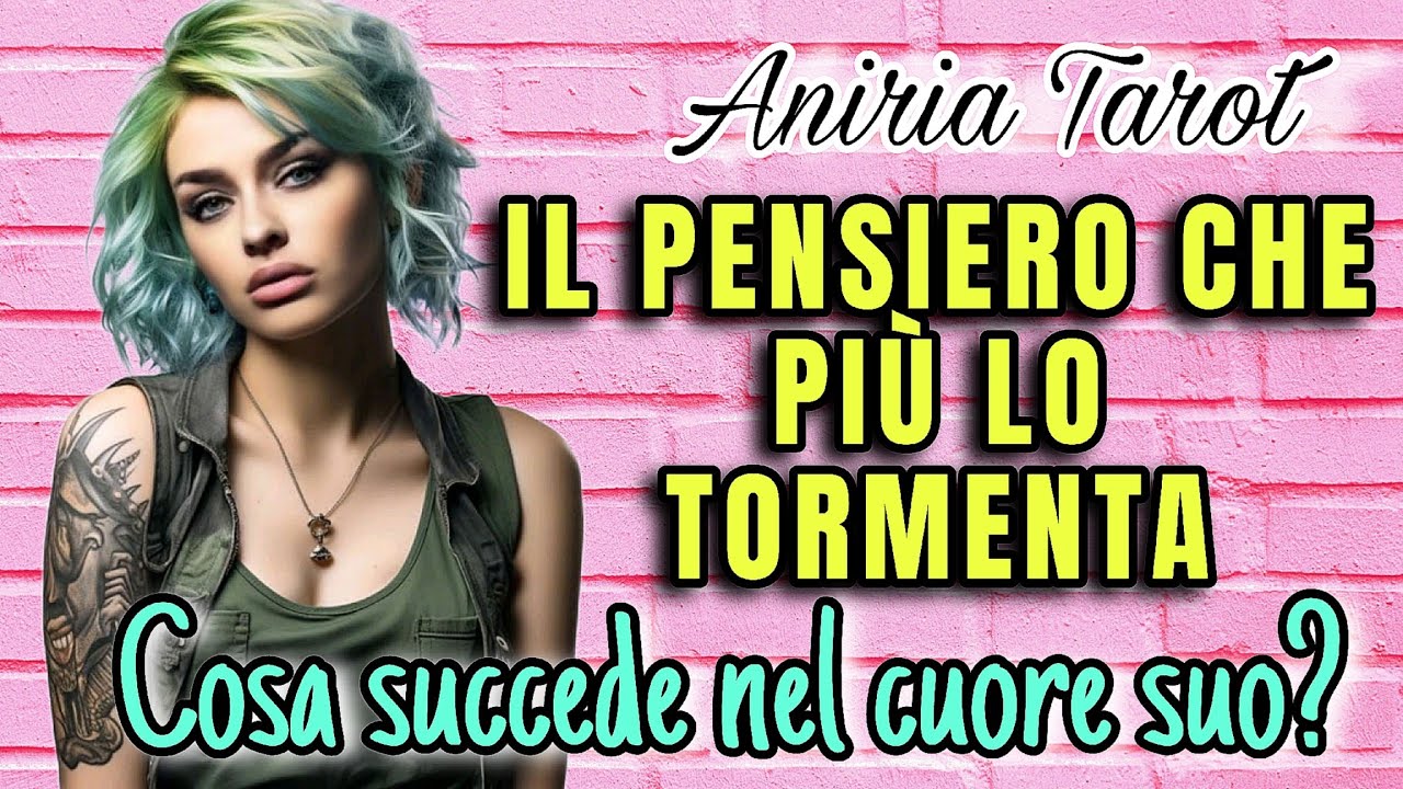IL PENSIERO CHE PIÙ LO TORMENTA| COSA SUCCEDE NEL CUORE SUO? | TAROCCHI
