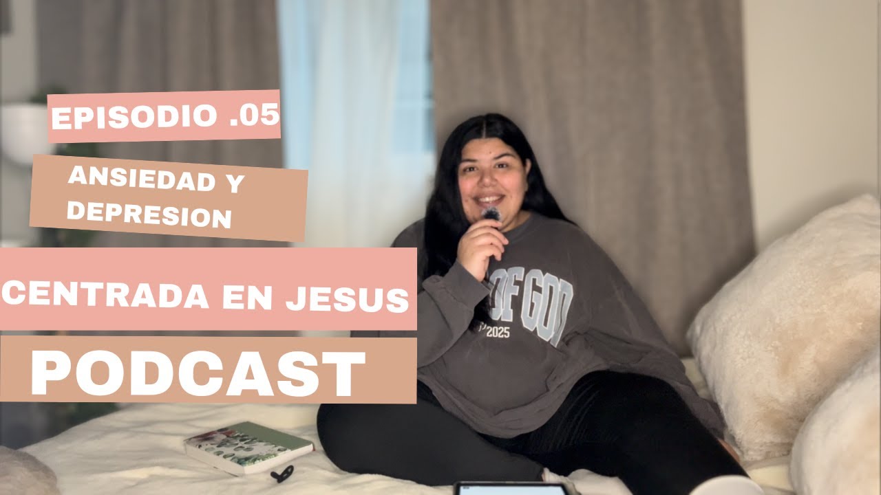Centrada en Jesús Podcast- Ep. 05 Ansiedad y Depresión