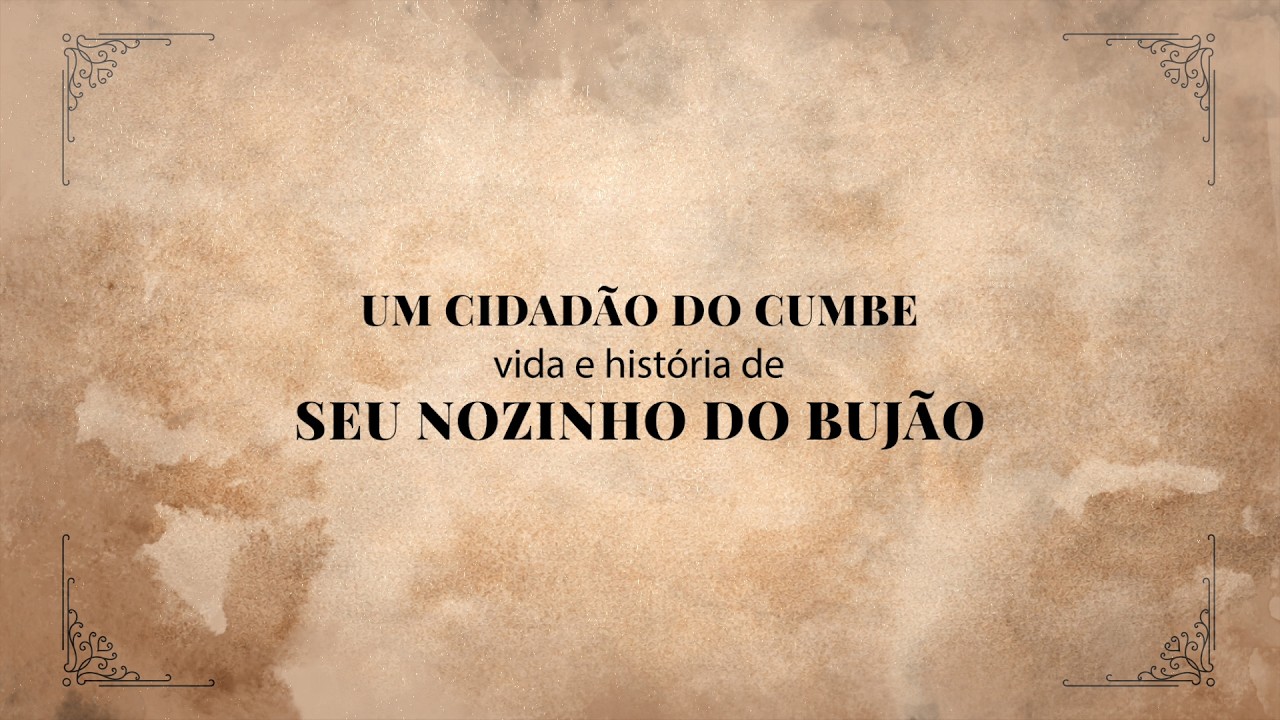 UM CIDADÃO DO CUMBE - VIDA E HISTÓRIA DE SEU NOZINHO DO BUJÃO