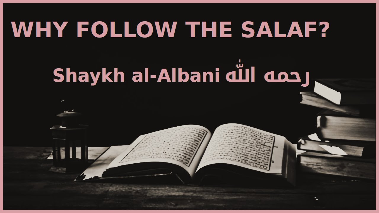 Why Should We Follow The Salaf? Explained by Imam al-Albani رحمه الله
