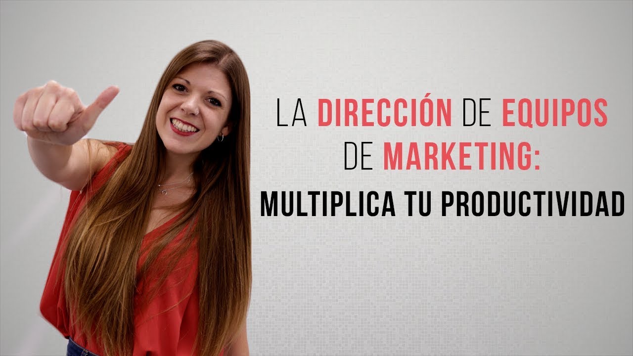 La dirección de equipos de marketing: multiplica tu productividad