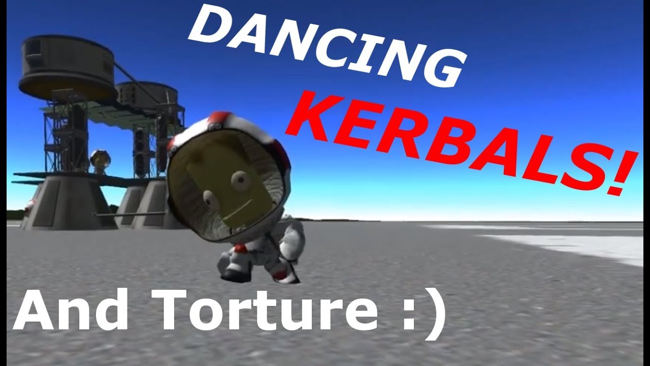 Kerbal Space Program: Torture and Dancing Kerbals!