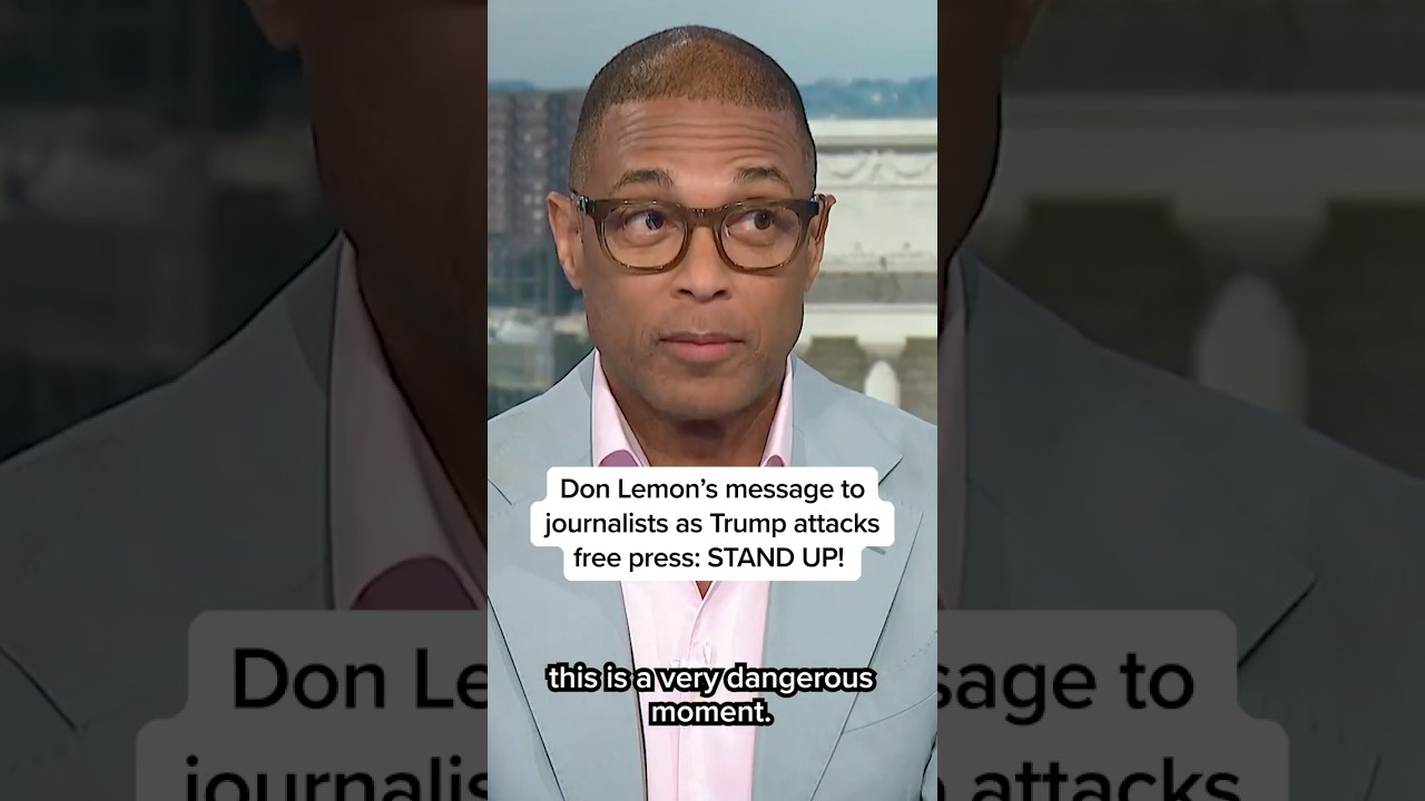 Don Lemon's message to journalists as Trump attacks free press: STAND UP!