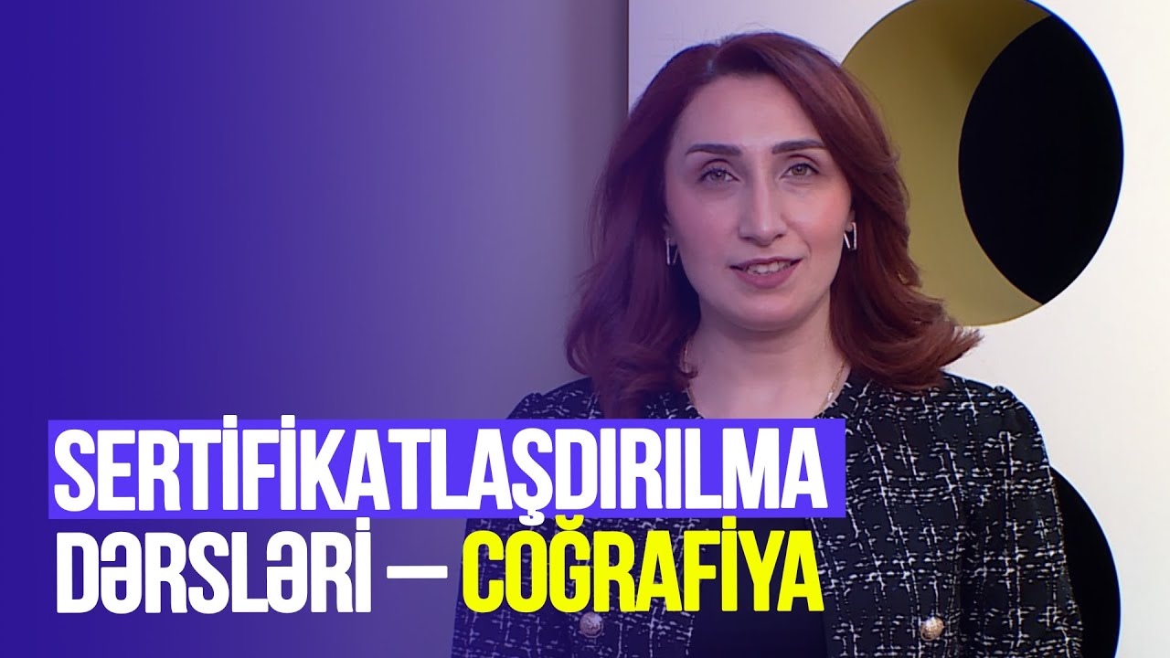 Təhsilverənlərin sertifikatlaşdırılması dərsləri | Coğrafiya | DƏRS 16
