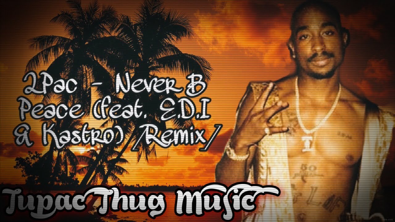 2Pac - Never B Peace (feat. E.D.I & Kastro) [Remix] 2021