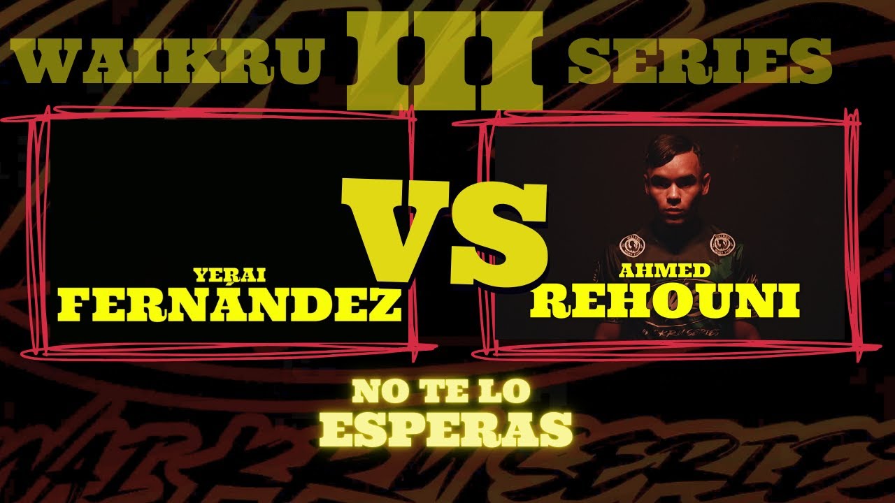 WAIKRU SERIES III: Ahmed Rehouni V S  Yerai Fernández
