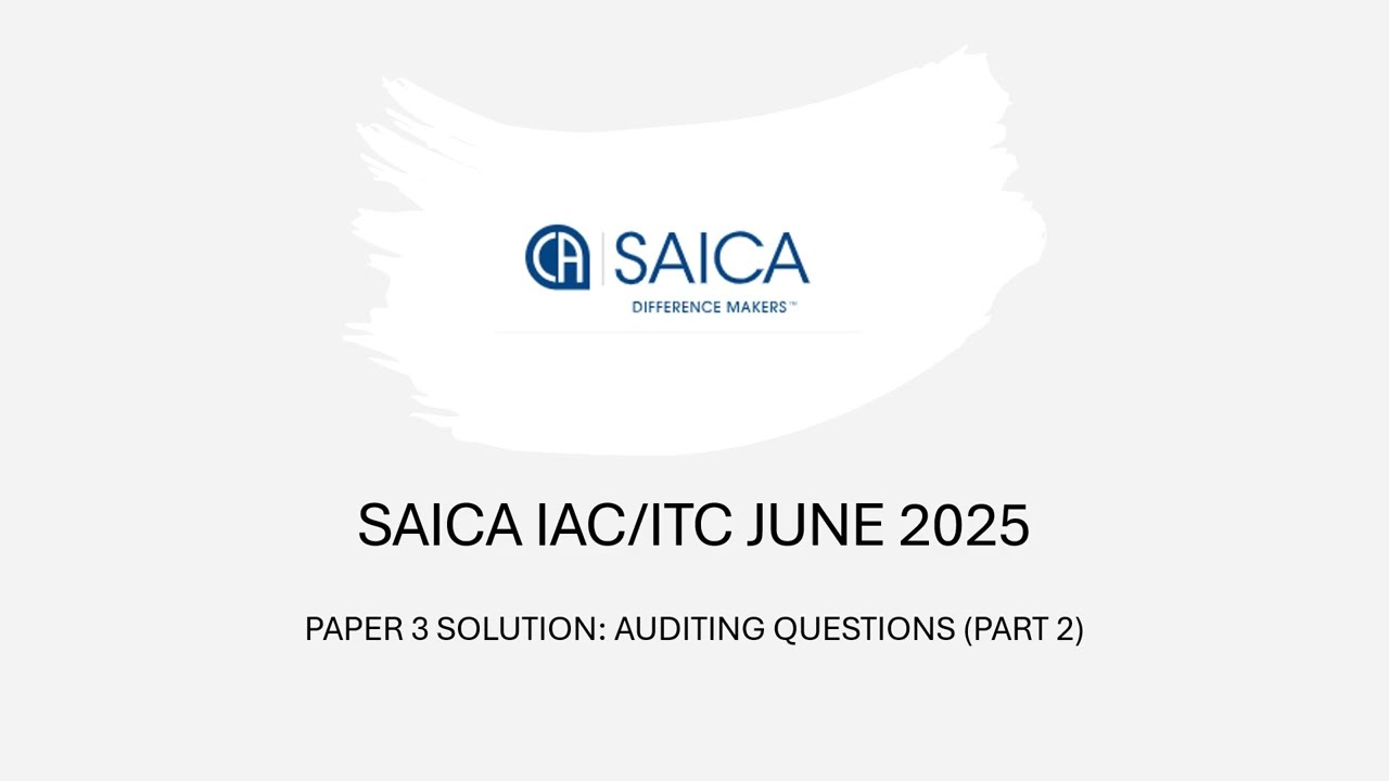 SAICA IAC/ITC JUNE 2025 PAPER 3 | QUESTION AND SOLUTIONS| AUDITING SOLUTION (PART 2)
