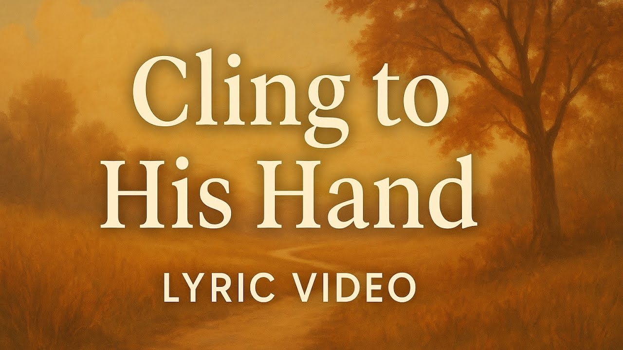Cling to His Hand (Classic Hymn)  [Official Lyric Video]