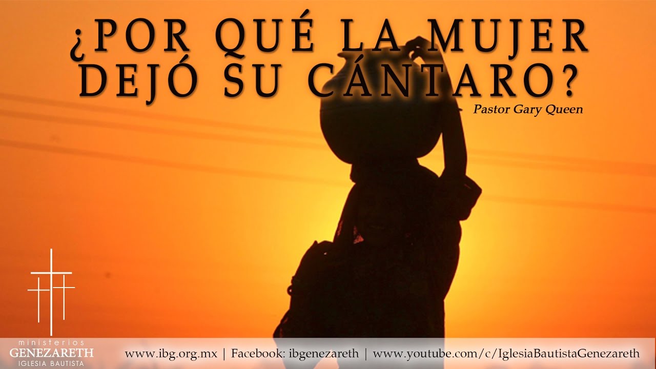 ¿Por qué La mujer dejó su cántaro? | Juan 4:1-28 | Ps. Gary Queen