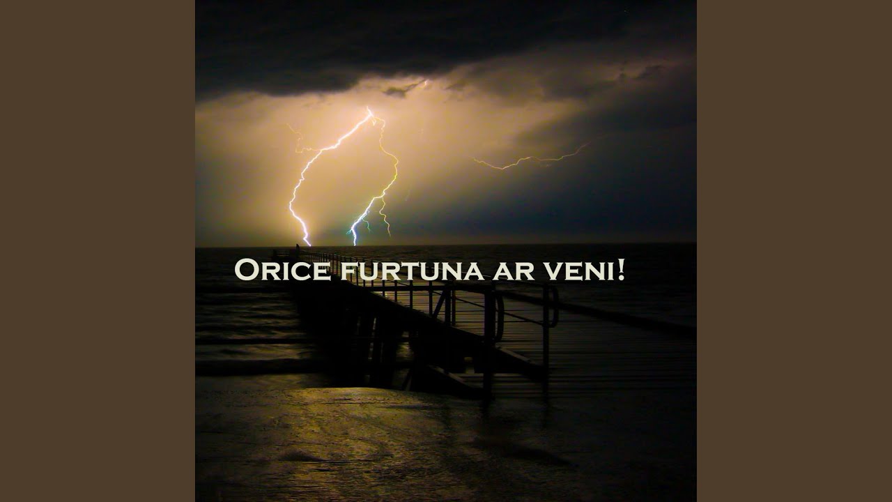 Orice furtuna ar veni!