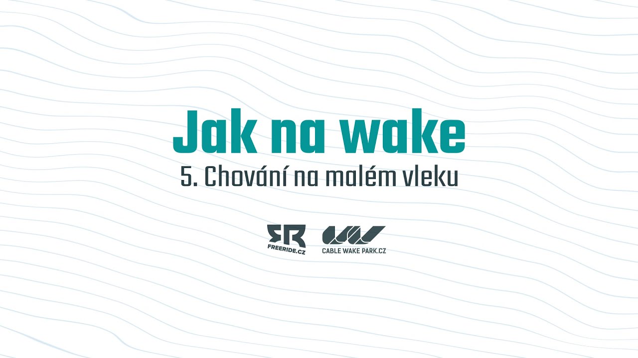 Jak na wake: 5. Chování na malém vleku