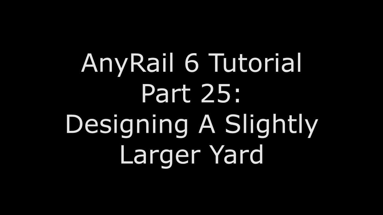 AnyRail Tutorial Video 25: Designing A Slightly Larger Yard