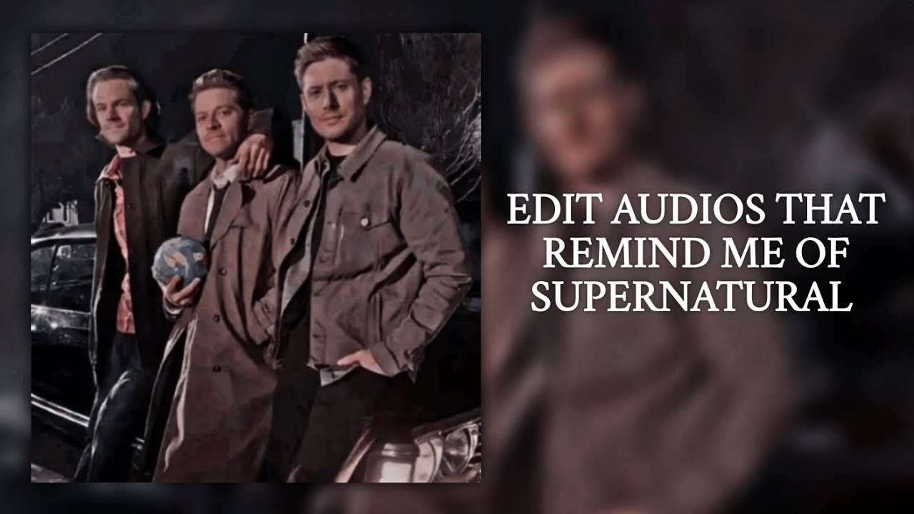 Edit audios that remind me of Supernatural