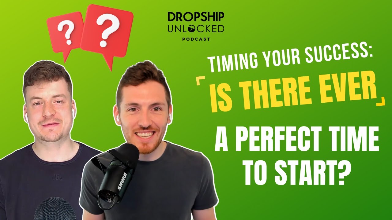 Timing Your Success: Is There Ever a Perfect Time To Start? (Dropship Unlocked Podcast Episode 10)