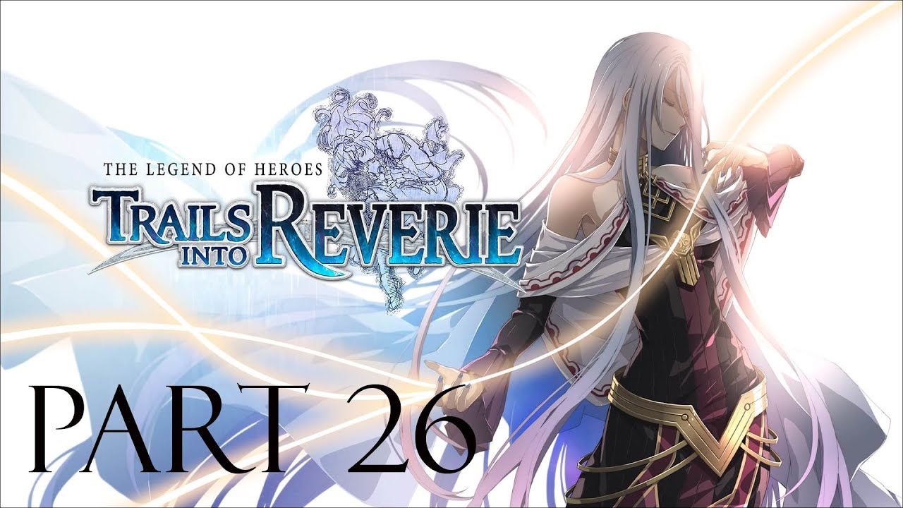The Legend of Heroes: Trails into Reverie | Part 26 (R Route)