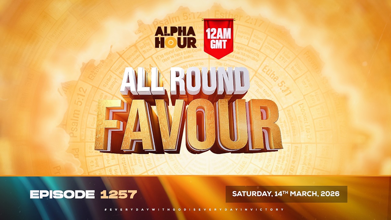 ALPHA HOUR EPISODE 1258 || ALL ROUND FAVOUR  ||  SATURDAY 14th, MARCH 2026