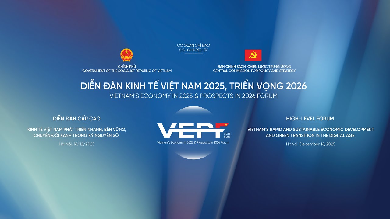 DIỄN ĐÀN CẤP CAO KINH TẾ VIỆT NAM 2025, TRIỂN VỌNG 2026