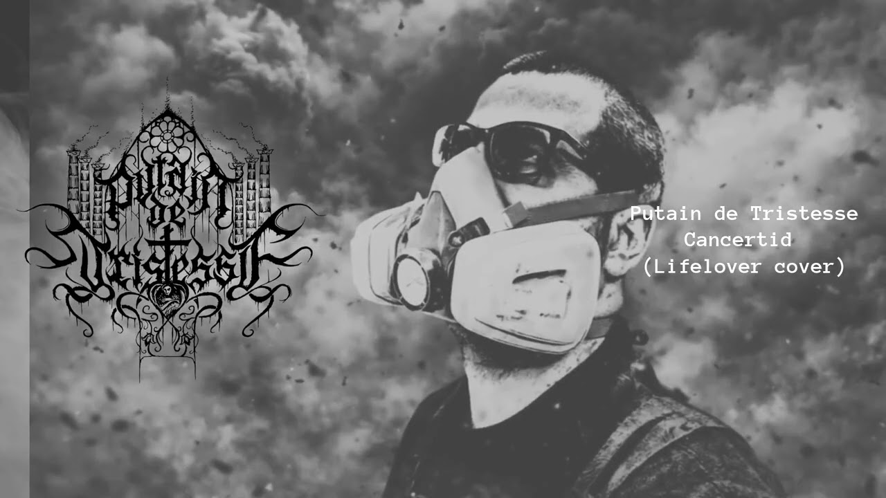 Putain de Tristesse - Cancertid (Lifelover cover)