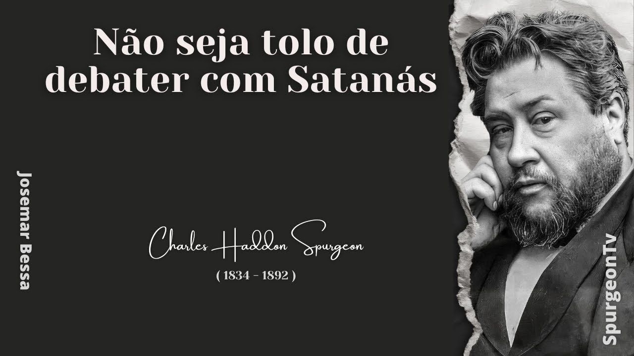 Não seja tolo de debater com Satanás | C. H. Spurgeon ( 1834 - 1892 ) @JosemarBessa