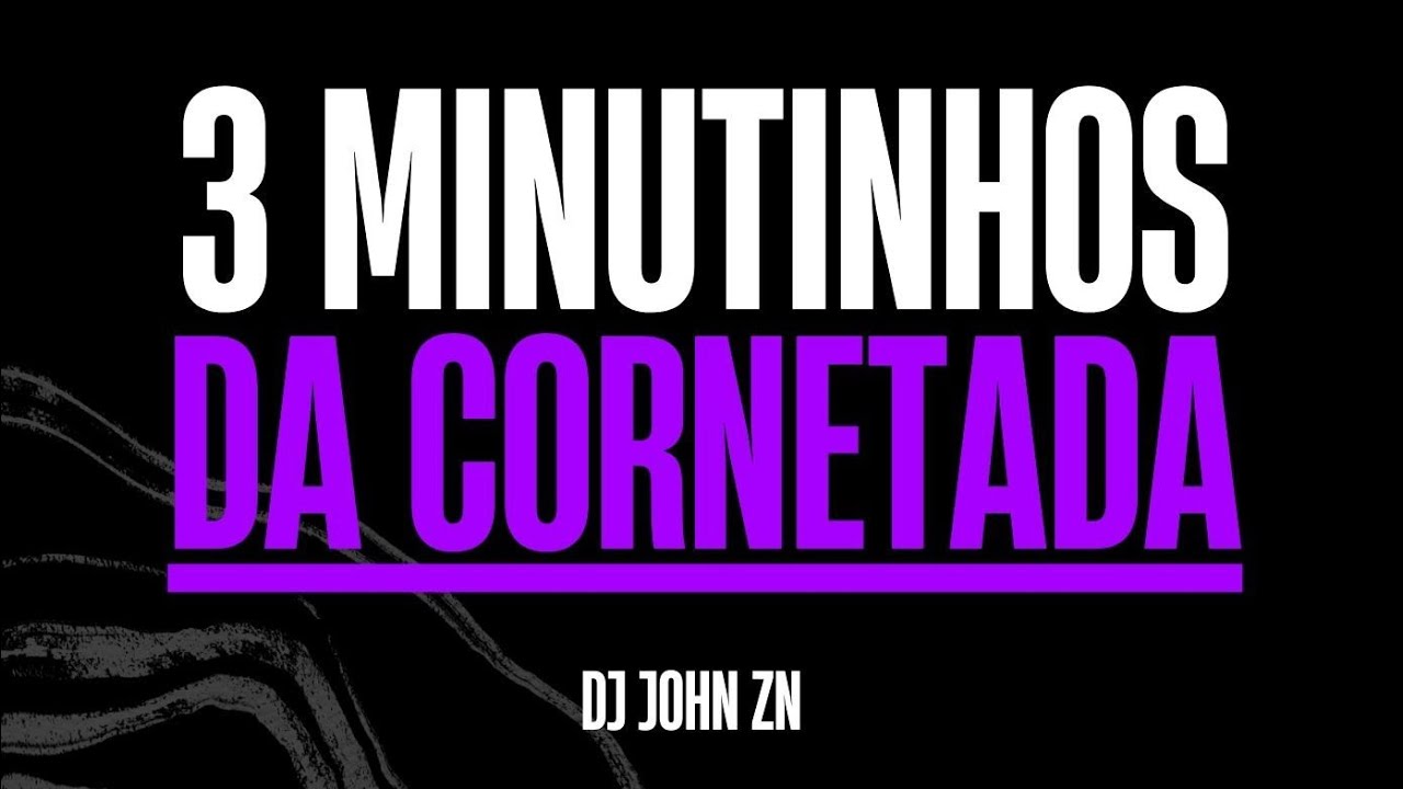 SEQUÊNCIA 3 MINUTINHOS DA CORNETADA - VEM VEM VEM (DJ JOHN ZN)