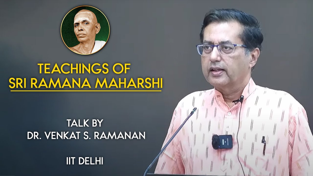 Talk by Dr.  Venkat S. Ramanan at IIT Delhi Teachings  of  Sri Ramana Maharshi