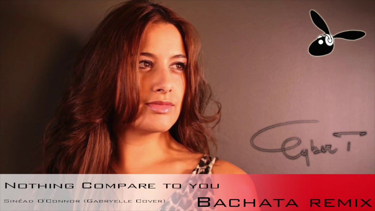 Sinéad O'Connor - Nothing Compares To You [Gabryelle Cover] (DJ Cyber T Bachata Remix)
