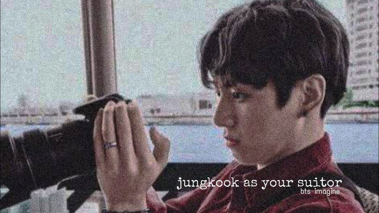 bts imagine jungkook as your suitor