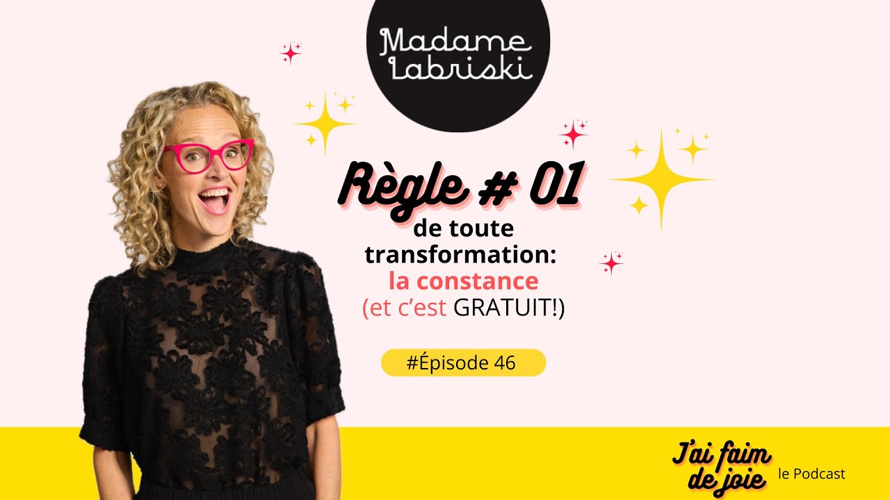 Épisode 46 | Règle #01 de toute transformation : la constance | Podcast J'ai faim de joie