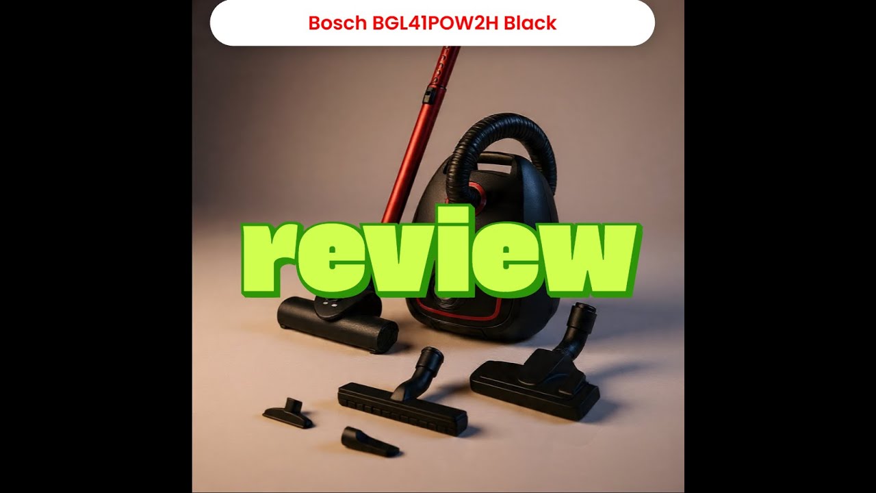 Bosch BGL41POW2H – Αναλυτικό Review: Αξίζει τα λεφτά της;