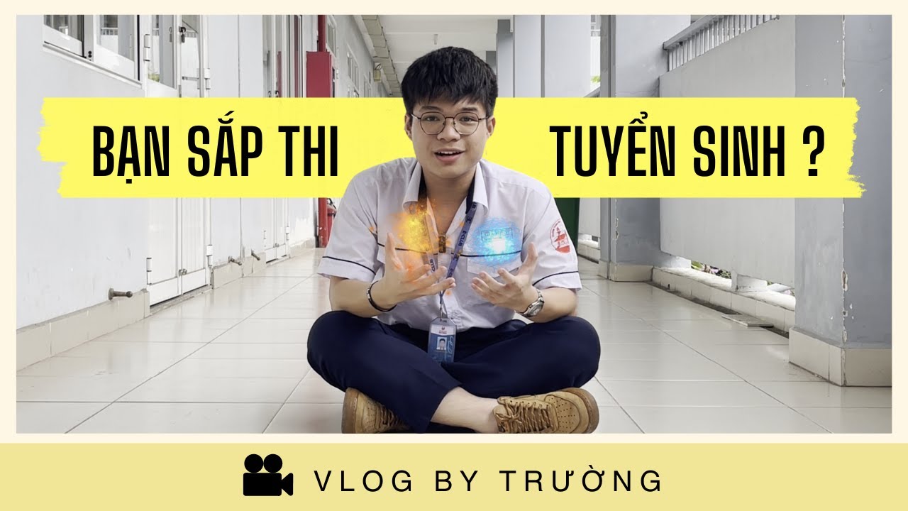 Sắp thi Tuyển Sinh 10 ? Video này dành cho bạn | Vlog by Trường