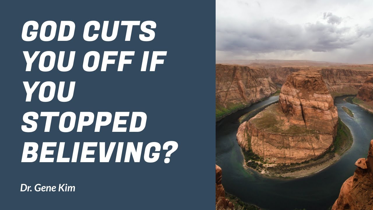 God CUTS YOU OFF If You Stopped Believing? - Dr. Gene Kim