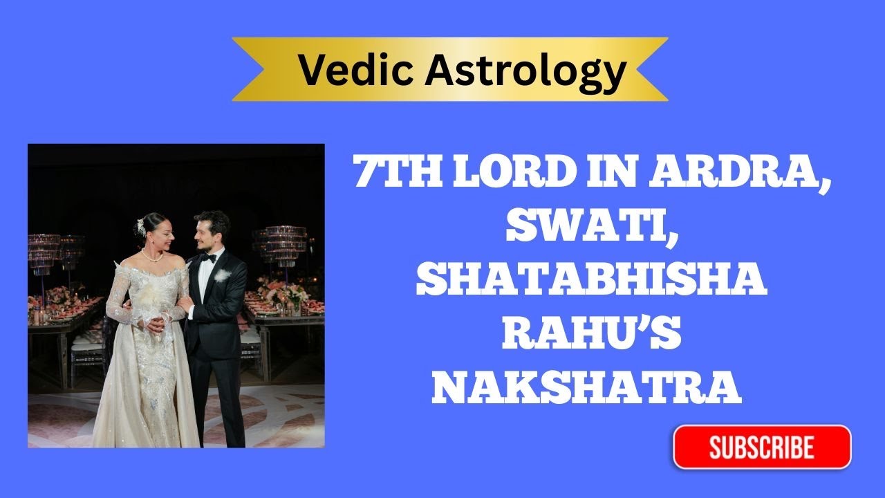 7th Lord in Ardra, Swati, Shatabhisha Rahu’s Nakshatra – Your Partner & Married life