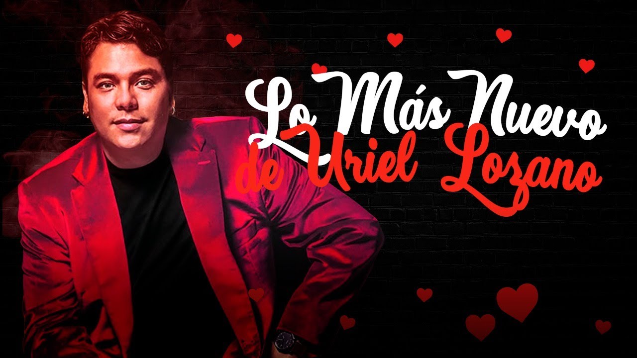 Uriel Lozano - LO MAS NUEVO - GRANDES EXITOS ENGANCHADOS