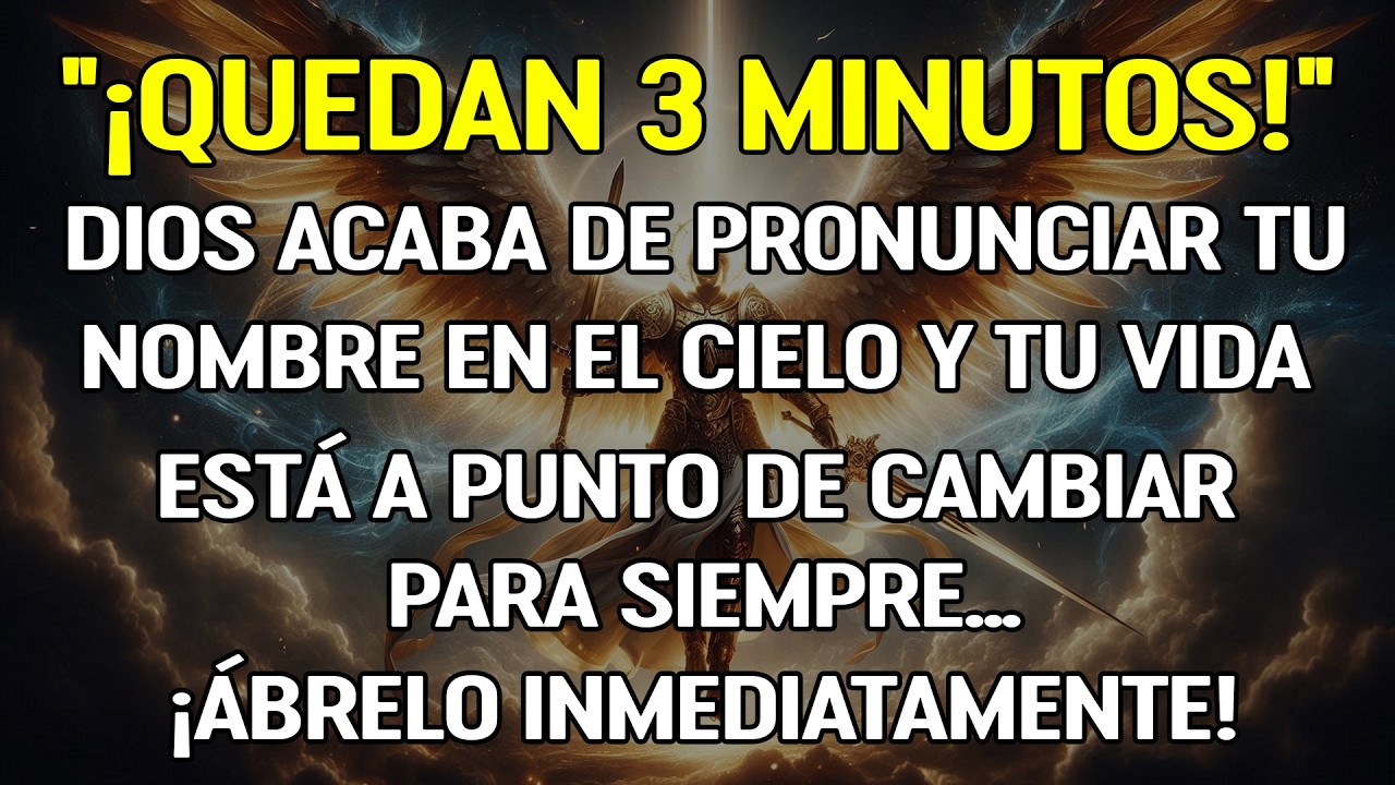 ¡QUEDAN 3 MINUTOS!… ¿por qué el Cielo dijo TU NOMBRE?🚨Dios dice ABRE YA—tu vida cambia PARA SIEMPRE