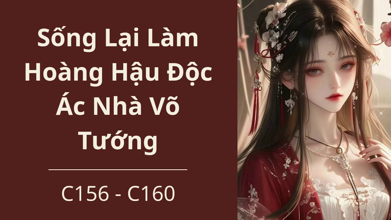 [Truyện Audio] Sống Lại Làm Hoàng Hậu Độc Ác Nhà Võ Tướng (Phần 26) - Góc nghe truyện