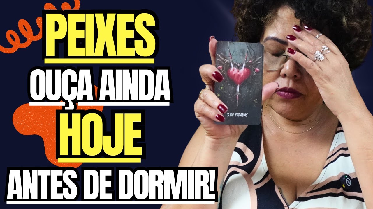 PEIXES ♓SERÁ AGORA E JÁ: NÃO VÁ DORMIR antes de ouvir TUDO !