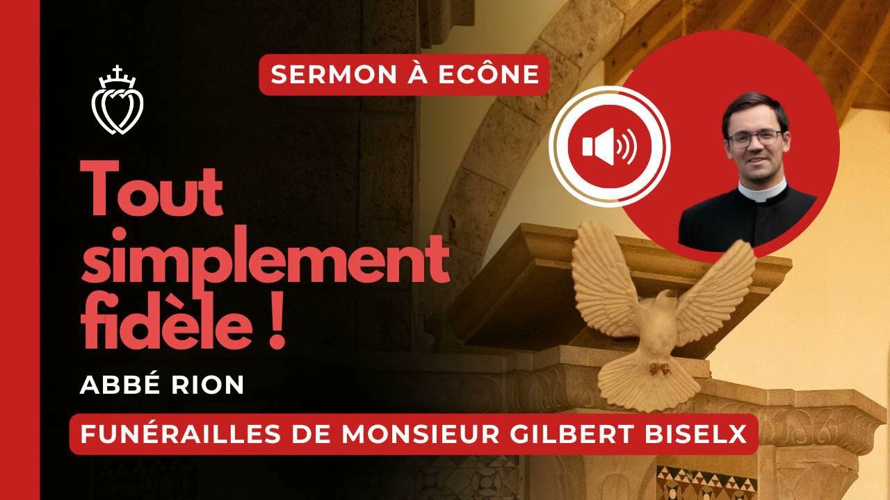 Sermon - Tout simplement fidèle ! - abbé Rion - Funérailles de Monsieur Gilbert Biselx - 22/11/2025