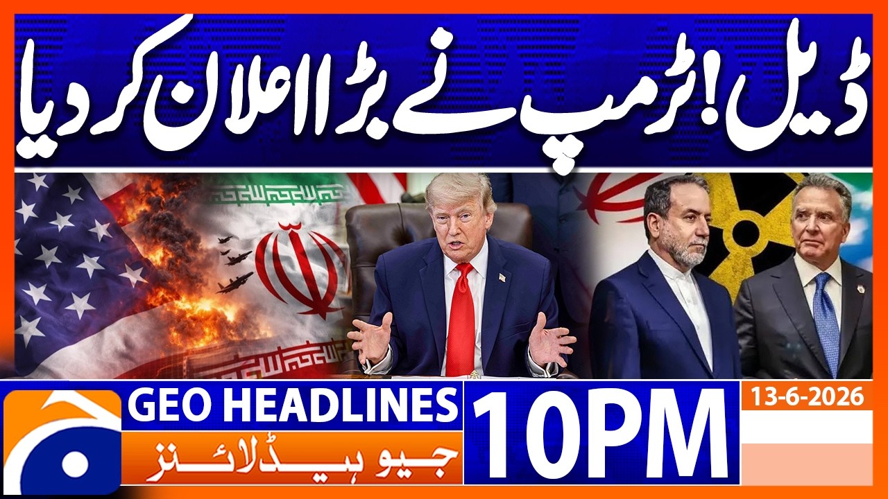 TRUMP's Important Statement Regarding Deal..!! | 10PM Headlines Geo News (13th June 2026)