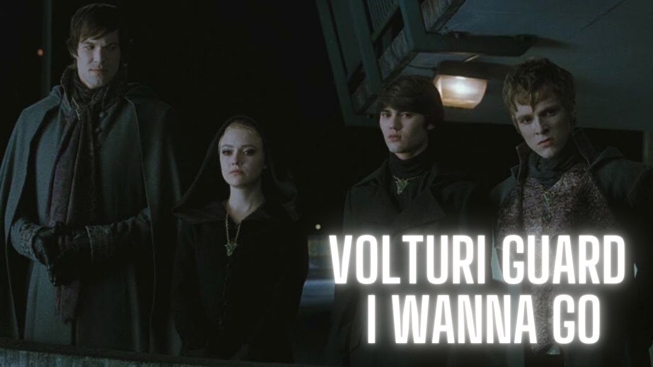 Volturi Guard - I wanna go