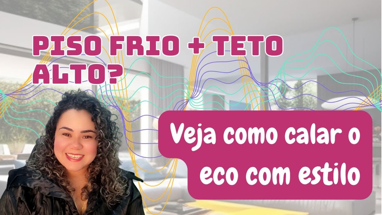 02 Piso frio e teto Alto, como calar o eco com estilo