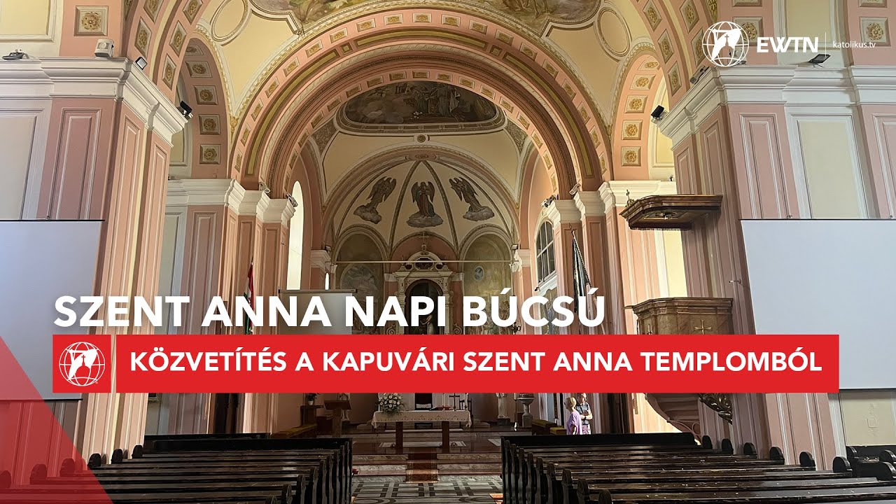 Szent Anna napi búcsú - közvetítés a kapuvári Szent Anna templomból 2025.07.27.