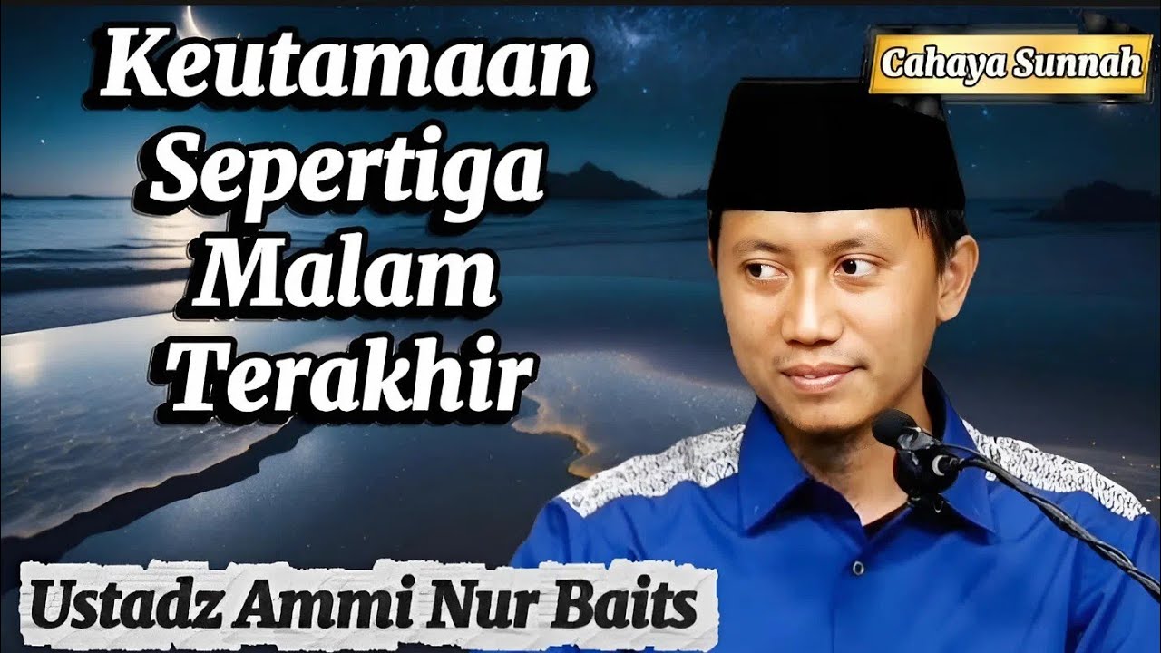 Mengapa Sepertiga Malam Terakhir Begitu Istimewa? Ustadz Ammi Nur Baits