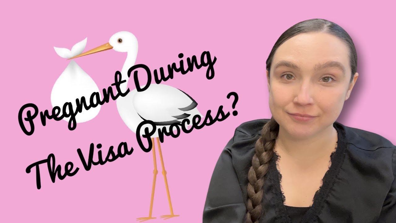 Pregnant During The Visa Process?