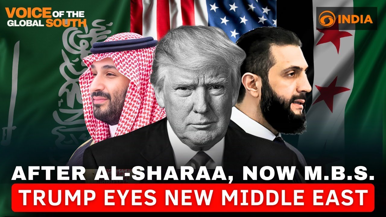Inside Trump’s Middle East Reset: Syria’s Al-Sharaa, Saudi’s MBS & a New Power Balance