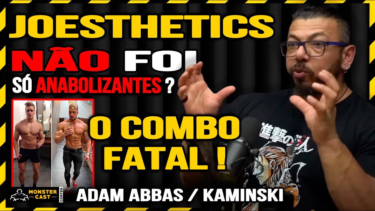 JOESTHETICS: A CULPA NÃO FOI SÓ DO ABUSO DE ANABOLIZANTES !? | ADAM ABBAS & KAMINSKI