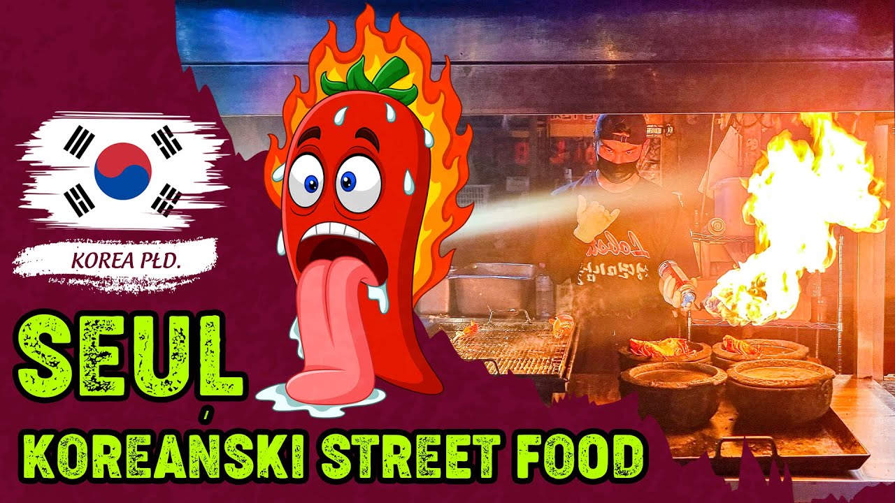 Ostry Koreański Street Food ....SEUL- KOREA POŁUDNIOWA